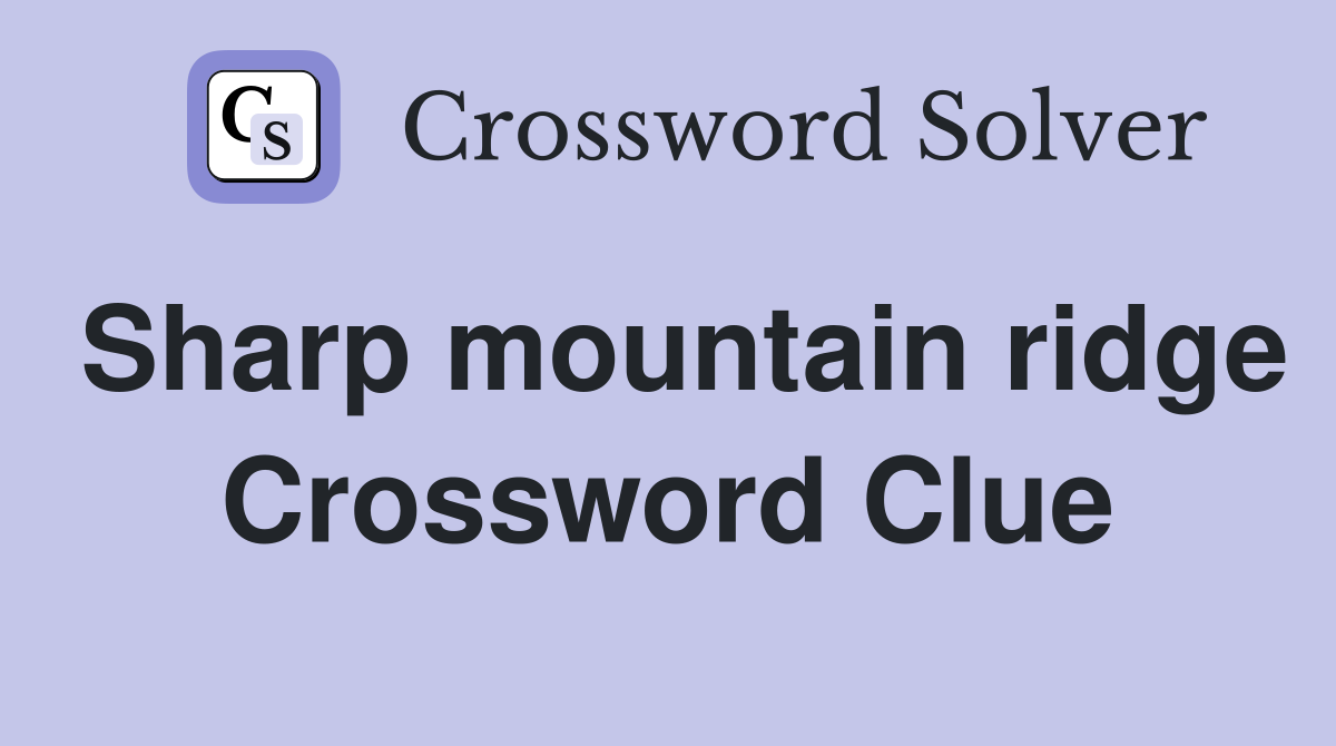 sharp mountain ridge 5 letters crossword